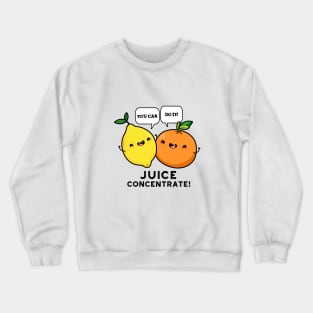 You Can Do It Juice Concentrate Funny Positive Fruit Pun Crewneck Sweatshirt